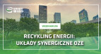 Recykling energii: układy synergiczne OZE 