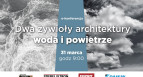 E-konferencja: Dwa żywioły architektury - woda i powietrze