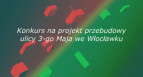 Konkurs na projekt przebudowy ulicy 3-go maja we Włocławku